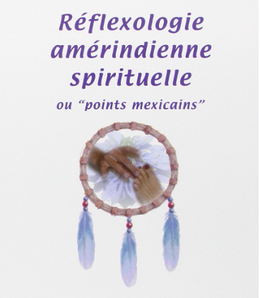 QU'EST CE QUE LA REFLEXOLOGIE AMERINDIENNE SPIRITUELLE ? 